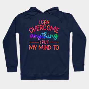 I Can Overcome Anything I Put My Mind To Hoodie